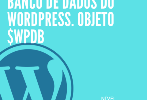 Banco de dados do WordPress. Objeto $wpdb