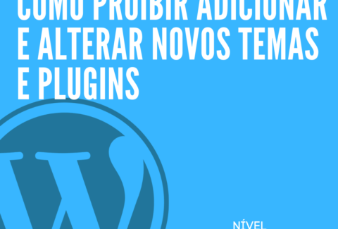 como proibir adicionar e alterar novos temas e plugins