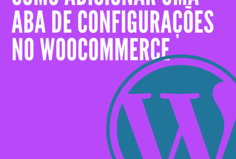 Como adicionar uma aba de configurações no WooCommerce